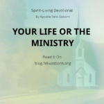 YOUR LIFE OR THE MINISTRY