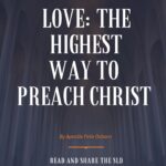LOVE: THE HIGHEST WAY TO PREACH CHRIST
