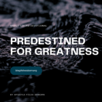 PREDESTINED FOR GREATNESS