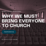 WHY WE MUST BRING EVERYONE TO CHURCH