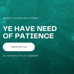 YE HAVE NEED OF PATIENCE