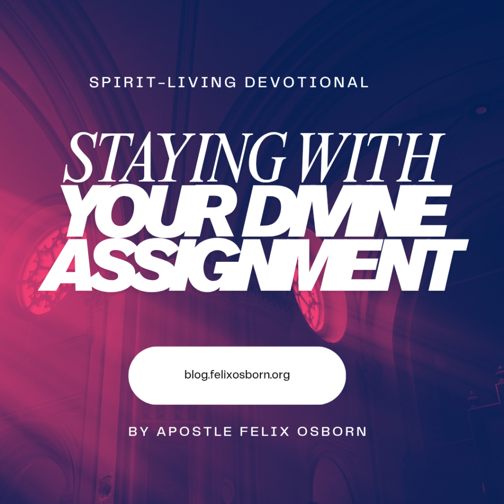 STAYING WITH YOUR DIVINE ASSIGNMENT