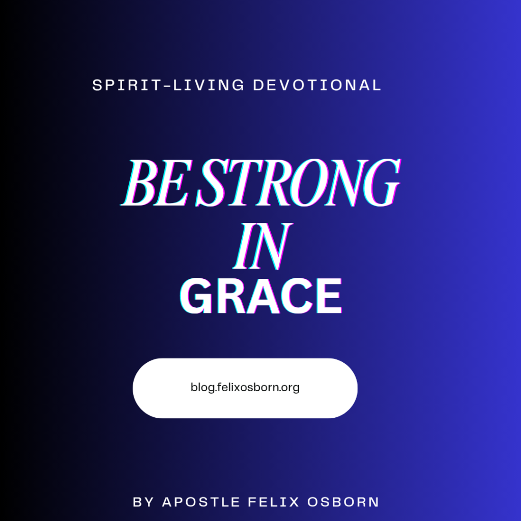 BE STRONG IN GRACE
