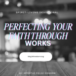 PERFECTING YOUR FAITH THRUOGH WORKS