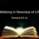 WALKING IN THE NEWNESS OF LIFE